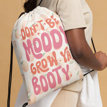 Load image into Gallery viewer, 'Don’t Be Moody, Grow Ya Booty' Drawstring Gym Bag