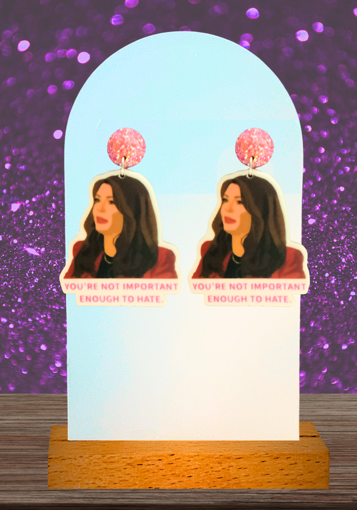 Earrings featuring Lisa Vanderpump's iconic quote “You’re not important enough to hate” directed at Stassi Schroeder from Vanderpump Rules