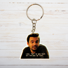 Load image into Gallery viewer, A keychain featuring Nick Miller from New Girl saying “Like fill my gas tank all the way up rich”
