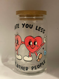 I Hate You Less Than Other People Glass Cup