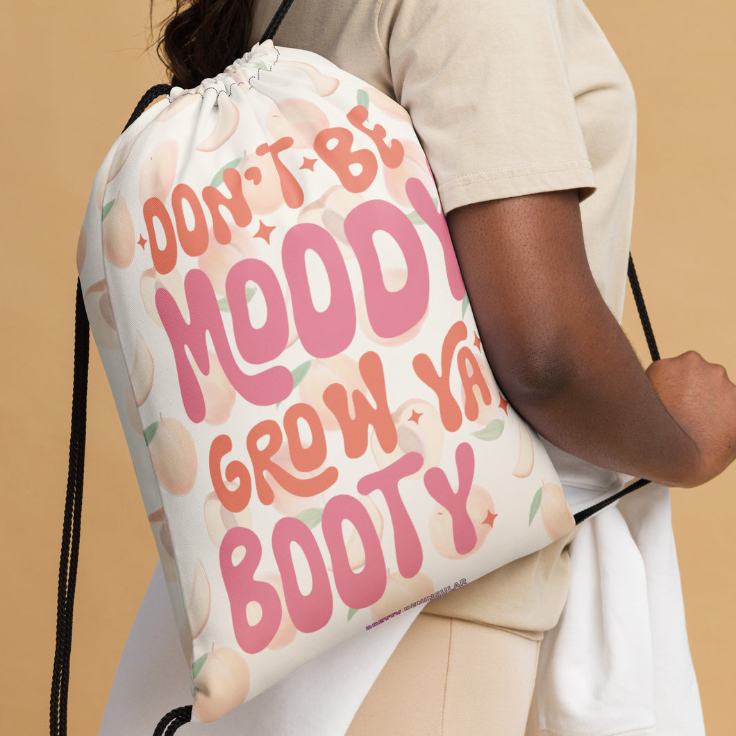 'Don’t Be Moody, Grow Ya Booty' Drawstring Gym Bag